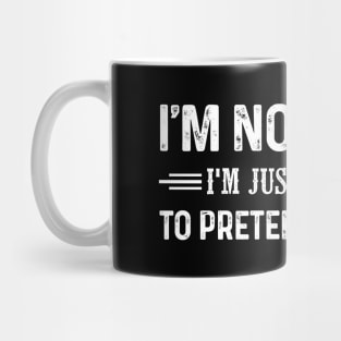 I'm Not Mean I'm Just Too Old To Pretend I Like You Shirt Mug